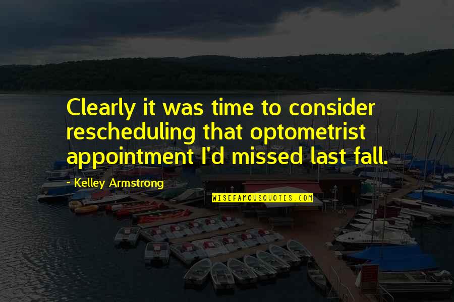 Consider'd Quotes By Kelley Armstrong: Clearly it was time to consider rescheduling that