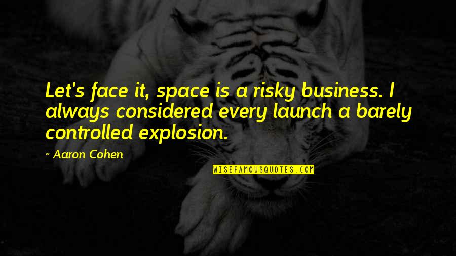 Considered Quotes By Aaron Cohen: Let's face it, space is a risky business.