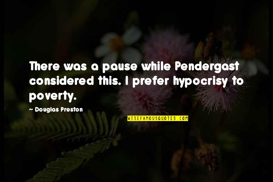 Considered Quotes By Douglas Preston: There was a pause while Pendergast considered this.