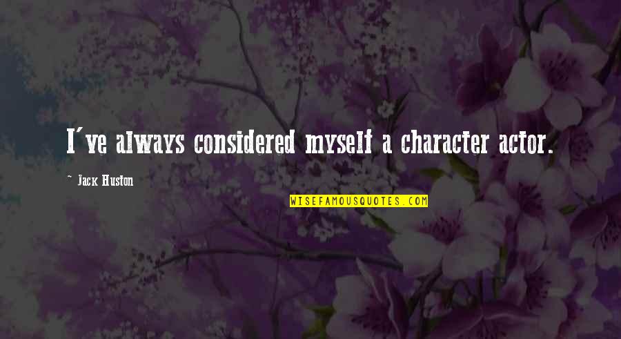 Considered Quotes By Jack Huston: I've always considered myself a character actor.