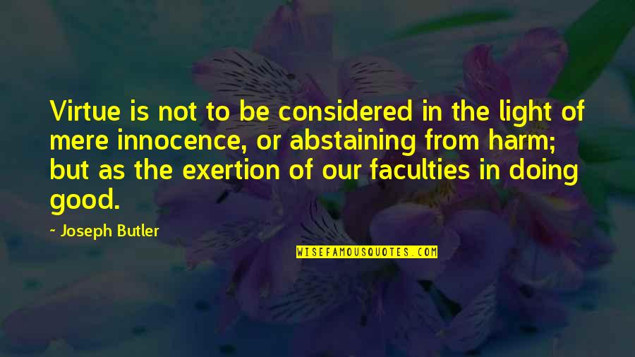 Considered Quotes By Joseph Butler: Virtue is not to be considered in the
