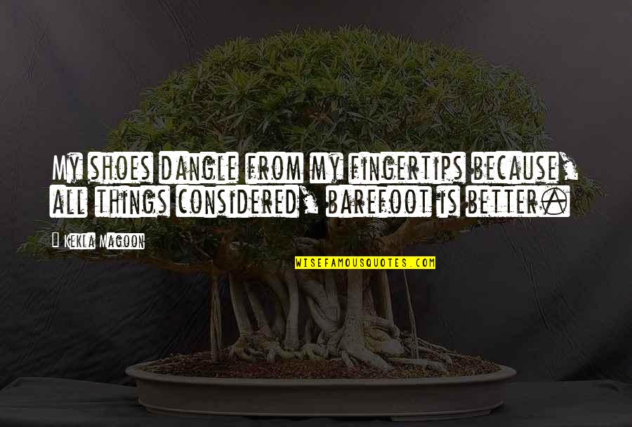 Considered Quotes By Kekla Magoon: My shoes dangle from my fingertips because, all