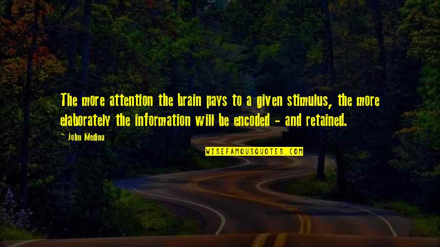 Considered Sold Quotes By John Medina: The more attention the brain pays to a Considered Sold Quotes By John Medina: The more attention the brain pays to a