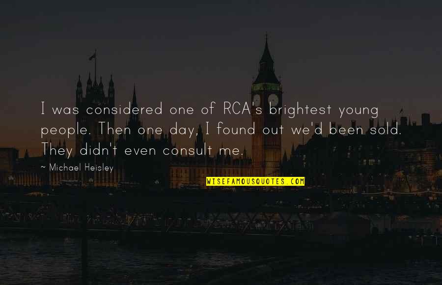 Considered Sold Quotes By Michael Heisley: I was considered one of RCA's brightest young Considered Sold Quotes By Michael Heisley: I was considered one of RCA's brightest young