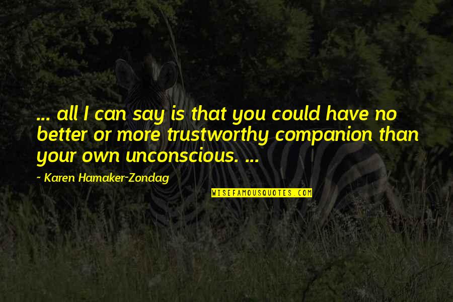 Considereed Quotes By Karen Hamaker-Zondag: ... all I can say is that you Considereed Quotes By Karen Hamaker-Zondag: ... all I can say is that you