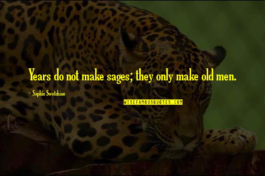 Considereed Quotes By Sophie Swetchine: Years do not make sages; they only make