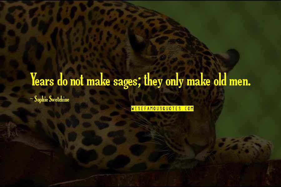 Considereed Quotes By Sophie Swetchine: Years do not make sages; they only make Considereed Quotes By Sophie Swetchine: Years do not make sages; they only make