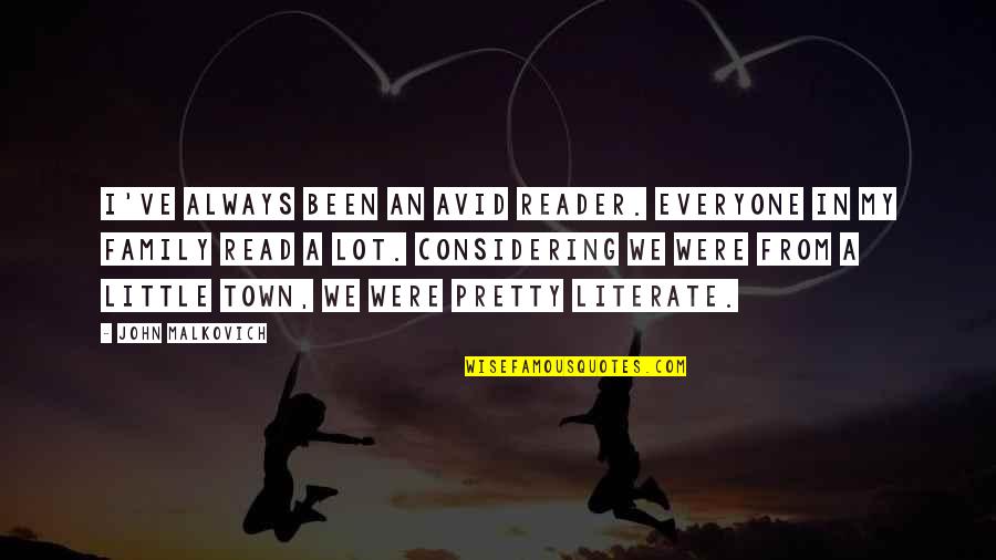Considering Family Quotes By John Malkovich: I've always been an avid reader. Everyone in Considering Family Quotes By John Malkovich: I've always been an avid reader. Everyone in