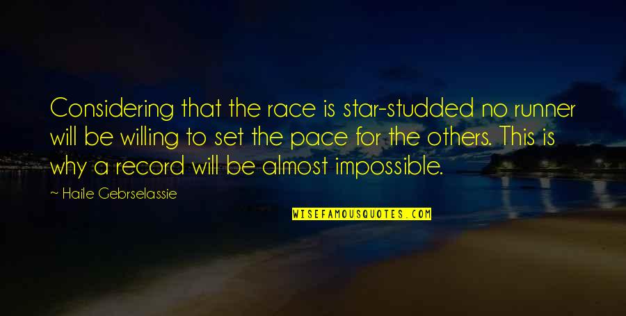 Considering Others Quotes By Haile Gebrselassie: Considering that the race is star-studded no runner