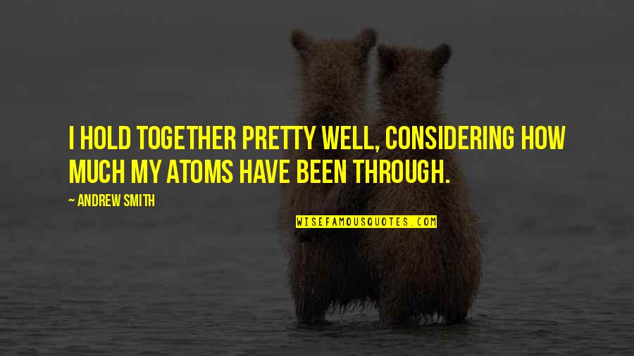 Considering Quotes By Andrew Smith: I hold together pretty well, considering how much