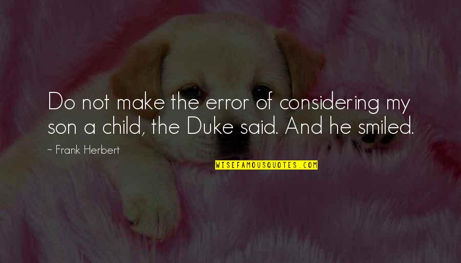 Considering Quotes By Frank Herbert: Do not make the error of considering my