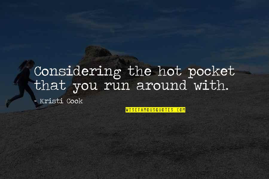 Considering Quotes By Kristi Cook: Considering the hot pocket that you run around