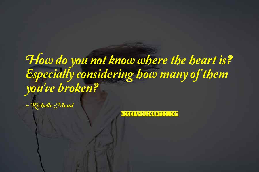 Considering Quotes By Richelle Mead: How do you not know where the heart
