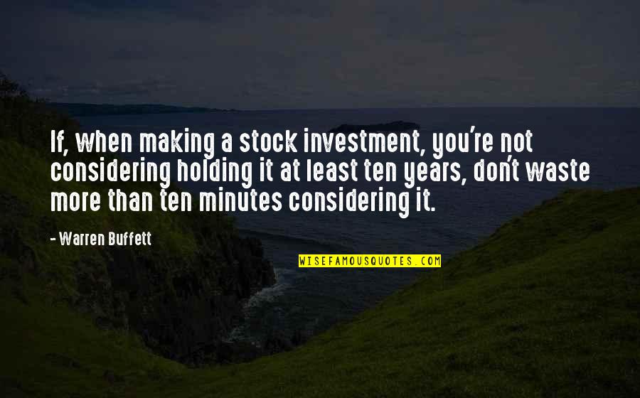 Considering Quotes By Warren Buffett: If, when making a stock investment, you're not