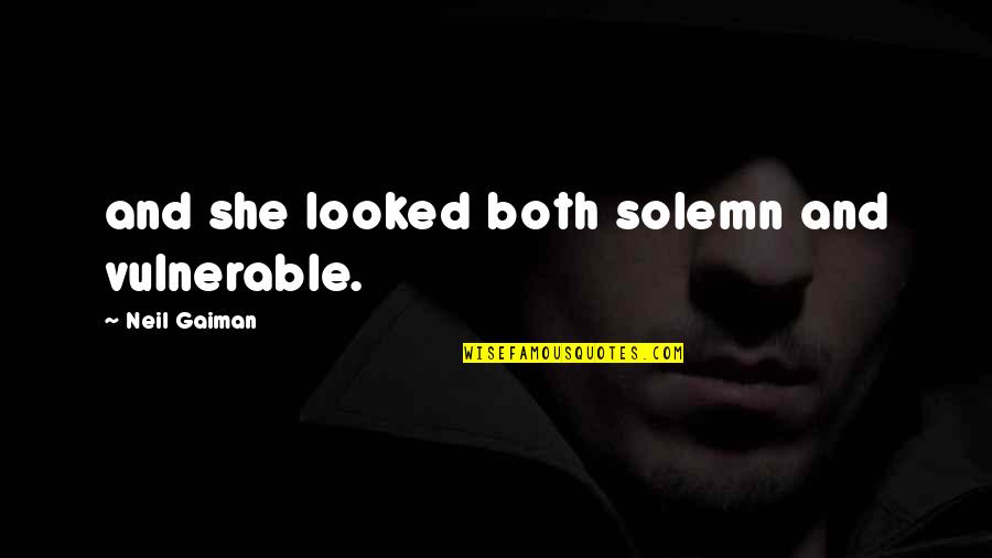 Considero Sinonimos Quotes By Neil Gaiman: and she looked both solemn and vulnerable.