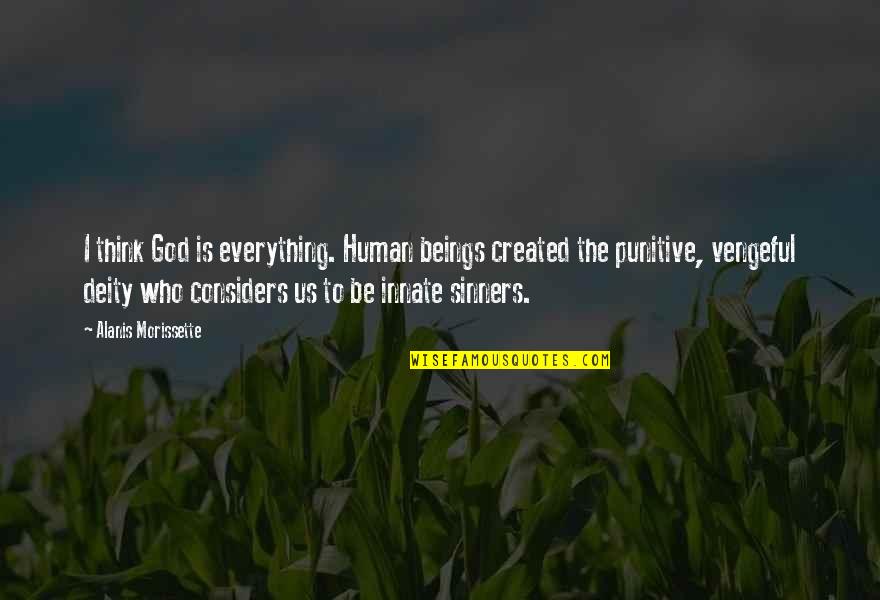 Considers Quotes By Alanis Morissette: I think God is everything. Human beings created