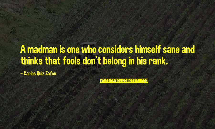 Considers Quotes By Carlos Ruiz Zafon: A madman is one who considers himself sane