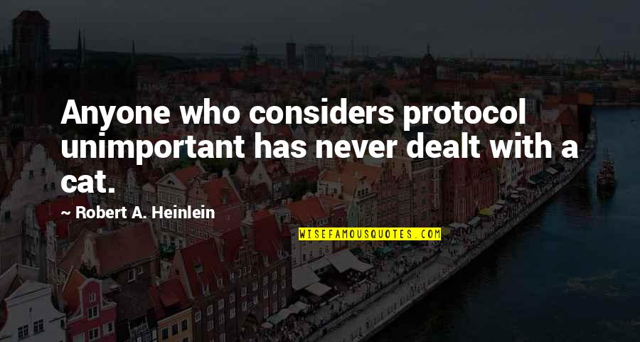 Considers Quotes By Robert A. Heinlein: Anyone who considers protocol unimportant has never dealt