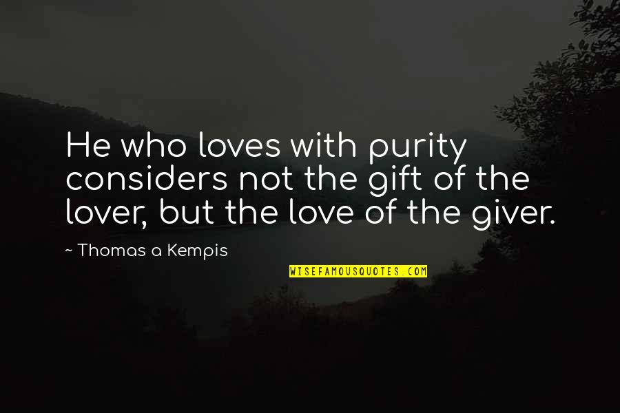Considers Quotes By Thomas A Kempis: He who loves with purity considers not the