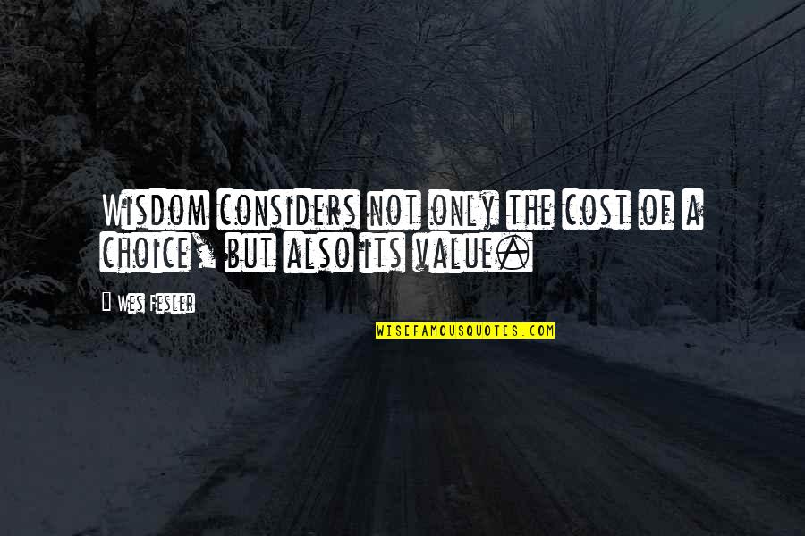 Considers Quotes By Wes Fesler: Wisdom considers not only the cost of a