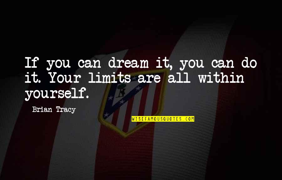 Consienten Definicion Quotes By Brian Tracy: If you can dream it, you can do