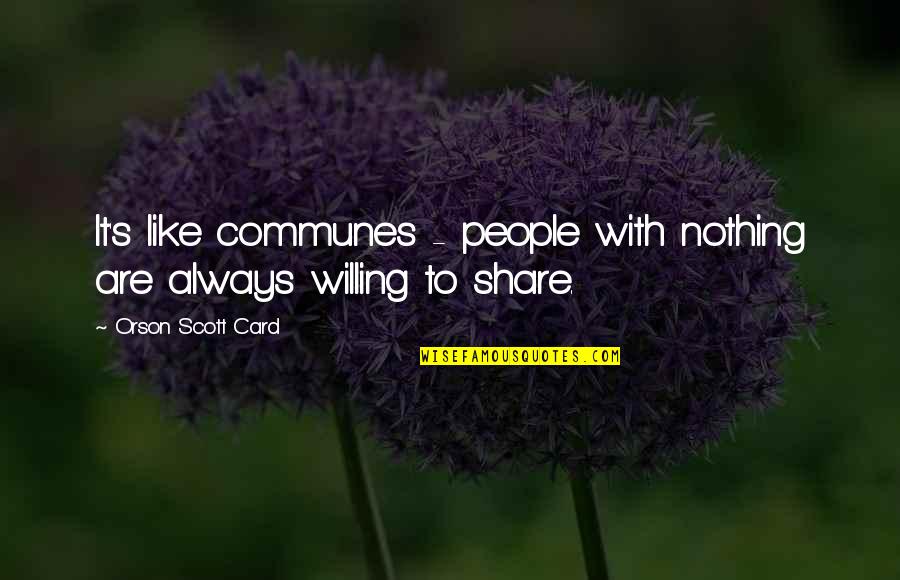 Consiga Translate Quotes By Orson Scott Card: It's like communes - people with nothing are Consiga Translate Quotes By Orson Scott Card: It's like communes - people with nothing are