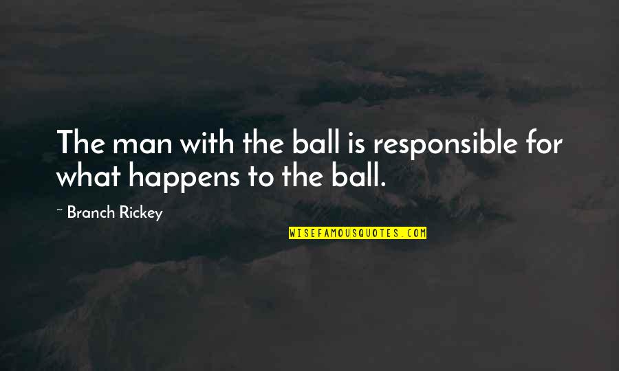Consigaencarty Quotes By Branch Rickey: The man with the ball is responsible for