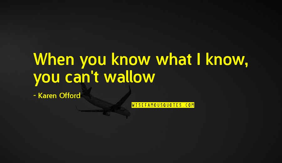 Consigamos In English Quotes By Karen Offord: When you know what I know, you can't