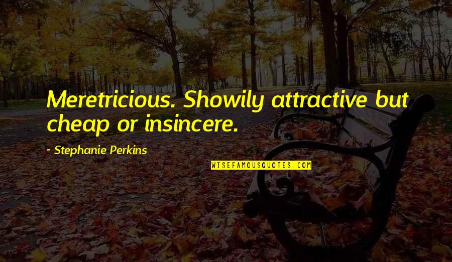 Consigamos In English Quotes By Stephanie Perkins: Meretricious. Showily attractive but cheap or insincere.