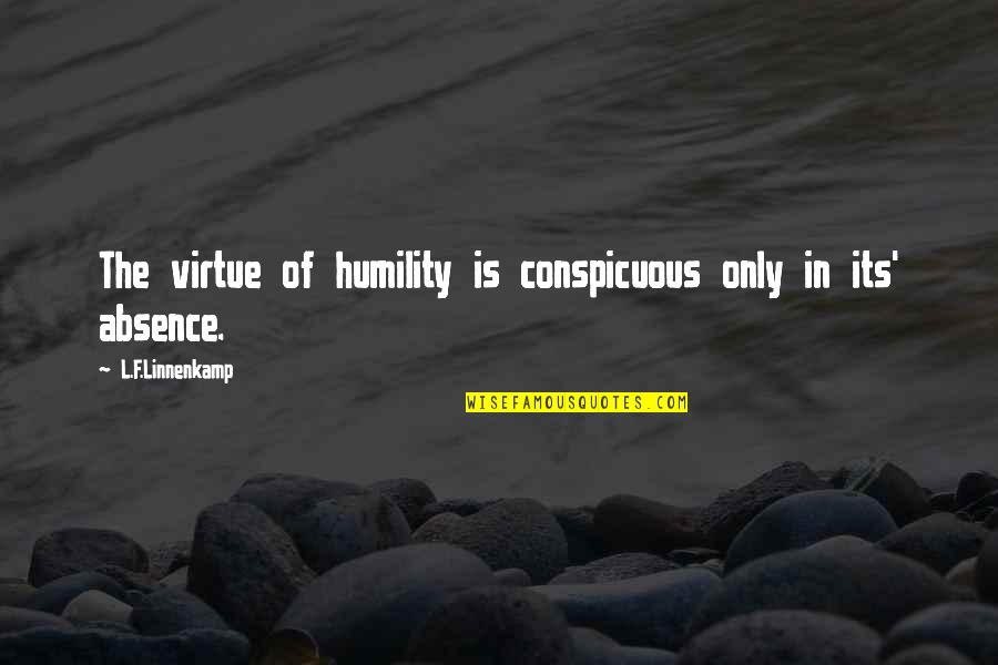 Consigli Quotes By L.F.Linnenkamp: The virtue of humility is conspicuous only in