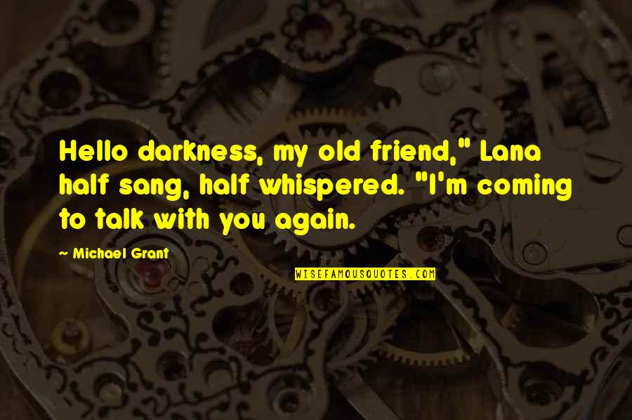 Consiglia Crugnale Quotes By Michael Grant: Hello darkness, my old friend," Lana half sang,
