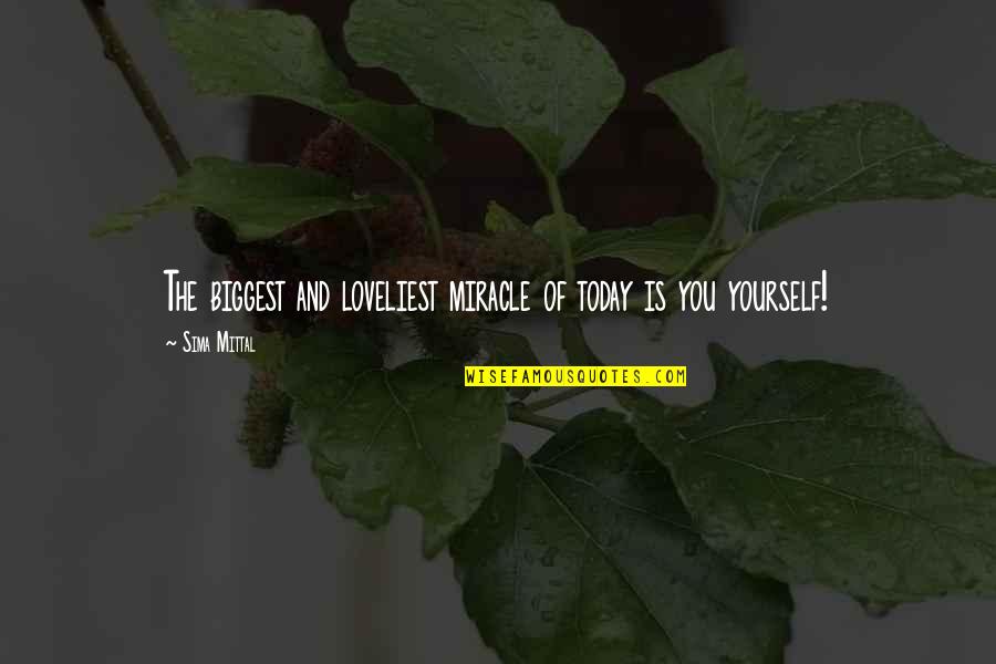 Consiglieri Federali Quotes By Sima Mittal: The biggest and loveliest miracle of today is
