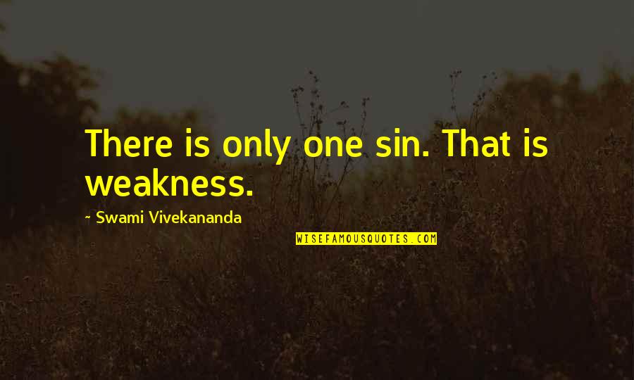 Consiglieri Federali Quotes By Swami Vivekananda: There is only one sin. That is weakness. Consiglieri Federali Quotes By Swami Vivekananda: There is only one sin. That is weakness.