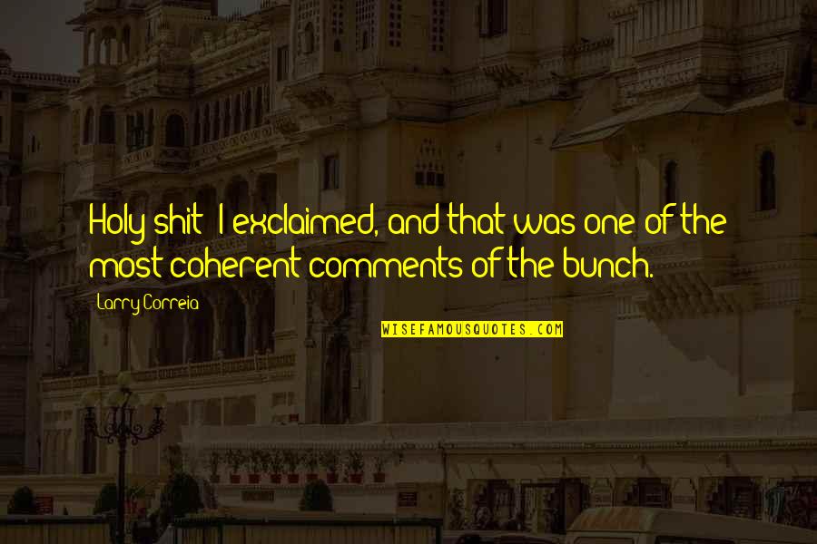 Consiglieri Quotes By Larry Correia: Holy shit! I exclaimed, and that was one Consiglieri Quotes By Larry Correia: Holy shit! I exclaimed, and that was one