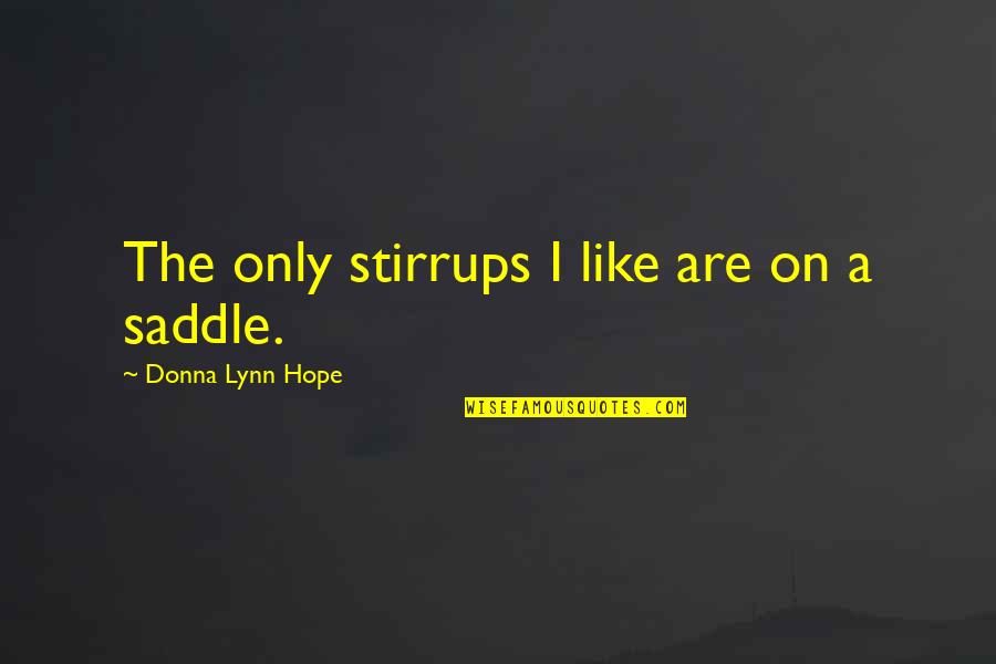 Consiglios Kitchenware Quotes By Donna Lynn Hope: The only stirrups I like are on a Consiglios Kitchenware Quotes By Donna Lynn Hope: The only stirrups I like are on a