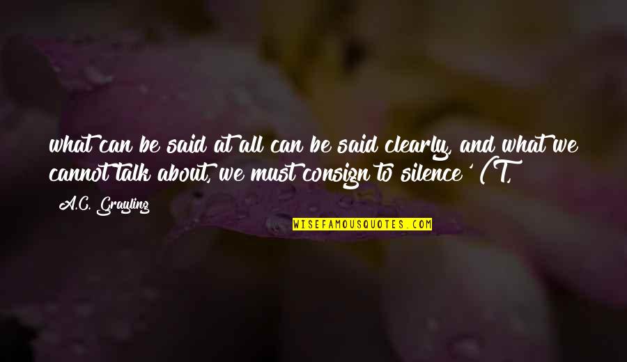 Consign Quotes By A.C. Grayling: what can be said at all can be