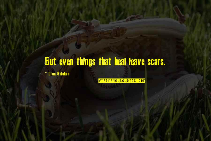 Consignar A Nequi Quotes By Diana Gabaldon: But even things that heal leave scars. Consignar A Nequi Quotes By Diana Gabaldon: But even things that heal leave scars.