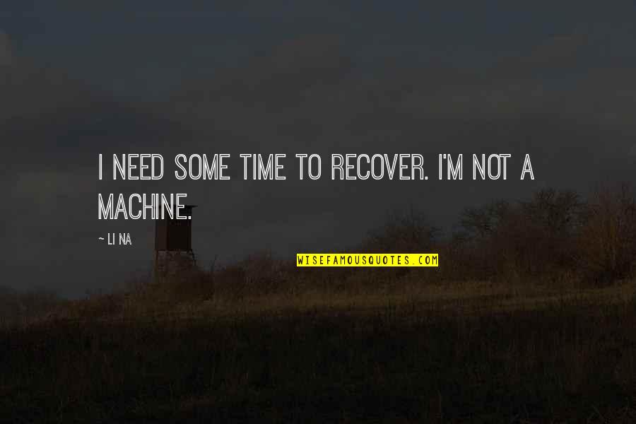 Consignar A Nequi Quotes By Li Na: I need some time to recover. I'm not