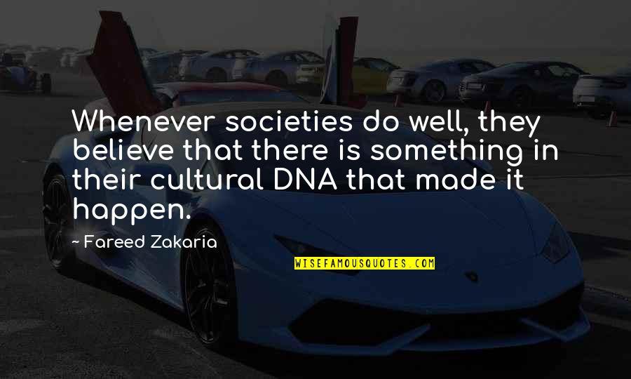 Consign'd Quotes By Fareed Zakaria: Whenever societies do well, they believe that there