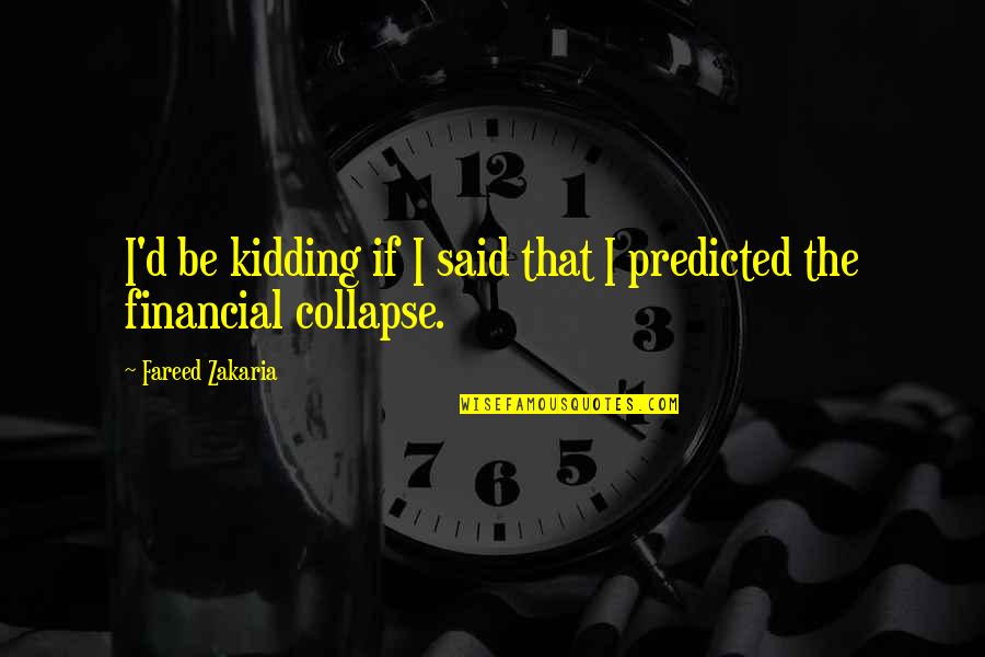 Consign'd Quotes By Fareed Zakaria: I'd be kidding if I said that I