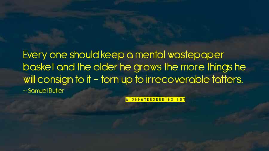 Consign'd Quotes By Samuel Butler: Every one should keep a mental wastepaper basket