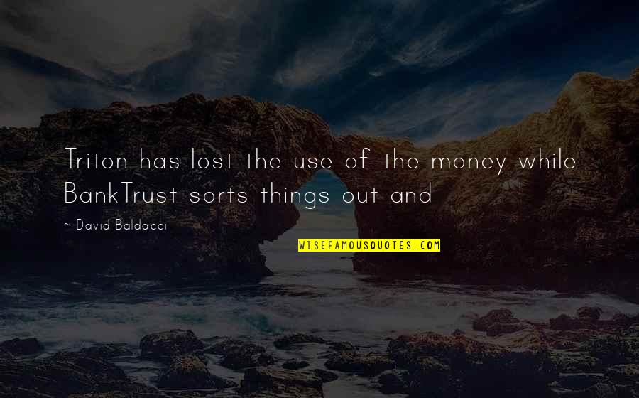 Consigner Quotes By David Baldacci: Triton has lost the use of the money