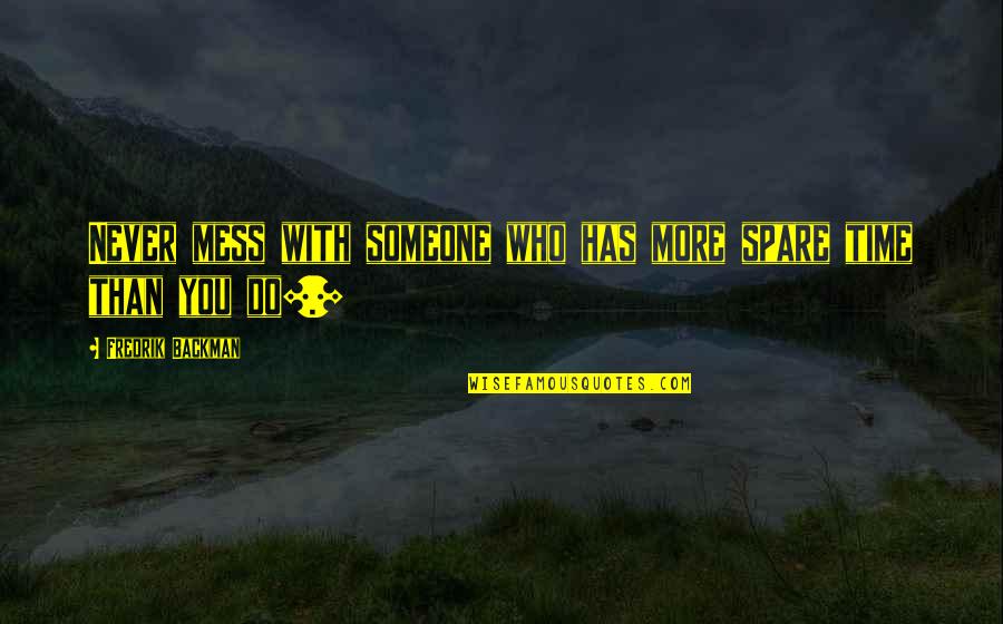 Consigner Quotes By Fredrik Backman: Never mess with someone who has more spare