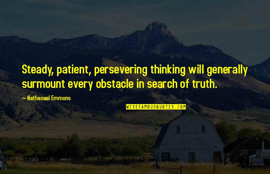 Consigner Quotes By Nathanael Emmons: Steady, patient, persevering thinking will generally surmount every