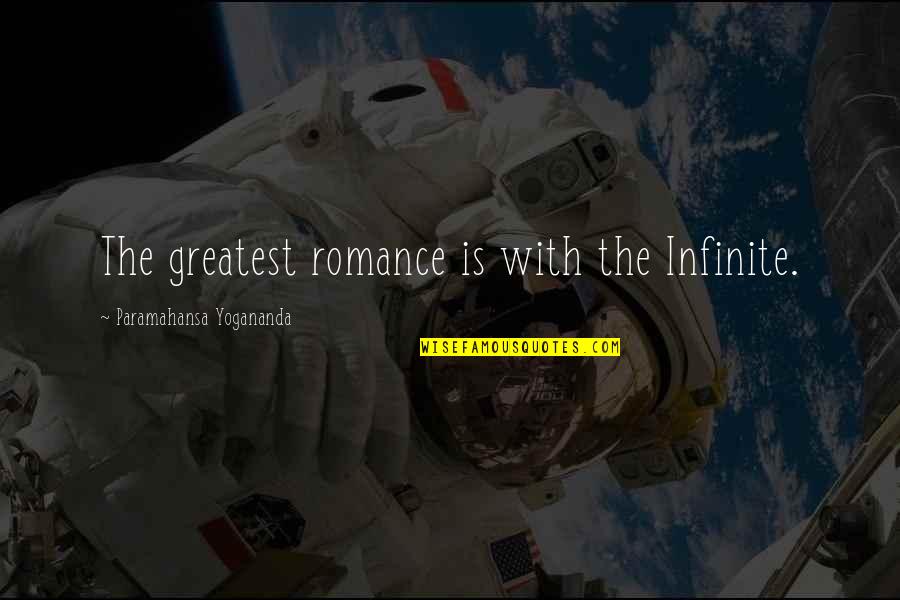 Consigner Quotes By Paramahansa Yogananda: The greatest romance is with the Infinite.