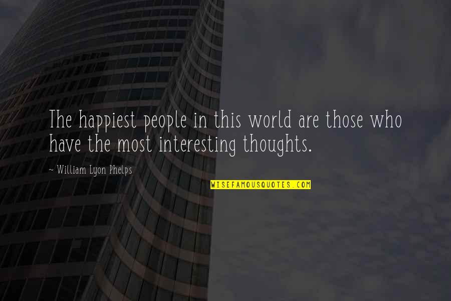 Consigner Quotes By William Lyon Phelps: The happiest people in this world are those