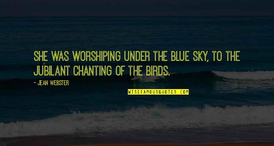 Consignments Furniture Quotes By Jean Webster: She was worshiping under the blue sky, to