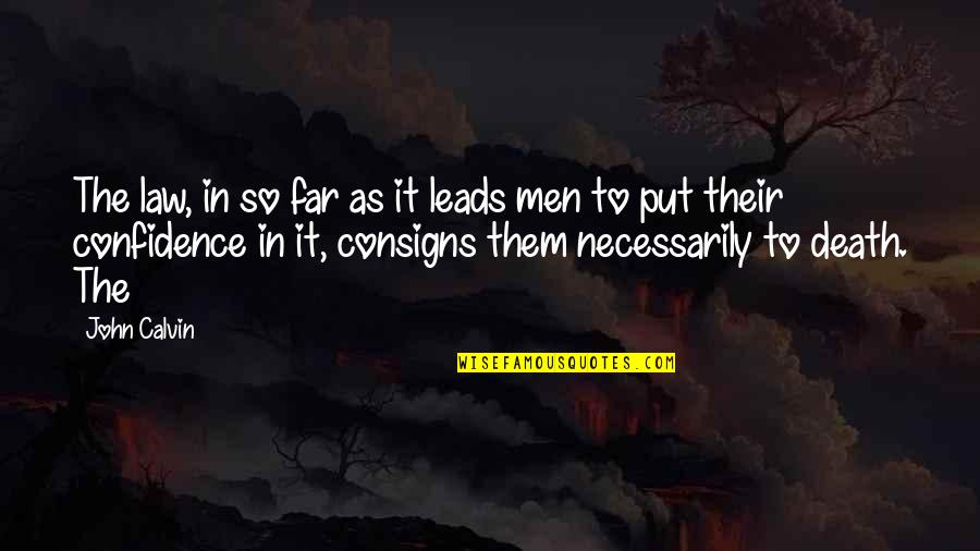 Consigns Plus Quotes By John Calvin: The law, in so far as it leads Consigns Plus Quotes By John Calvin: The law, in so far as it leads
