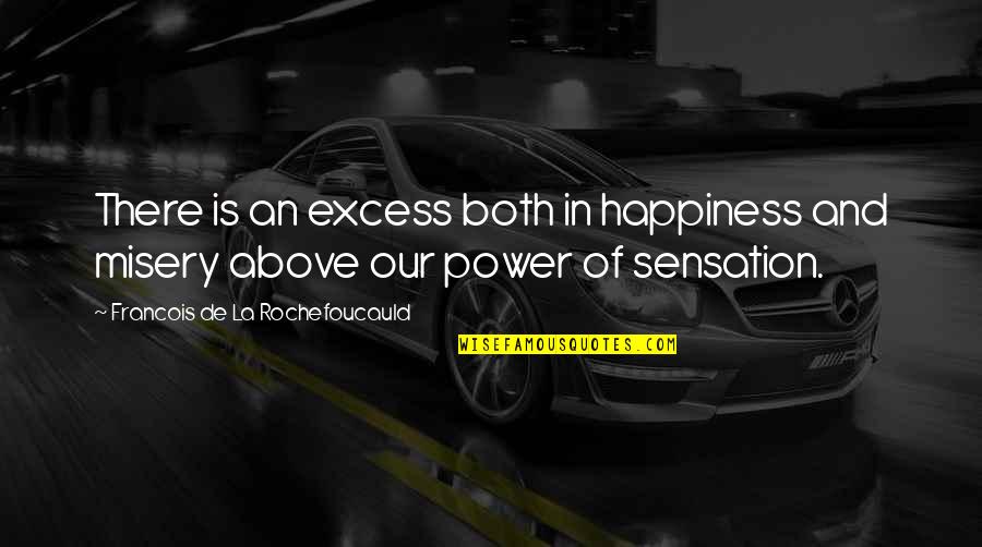 Consignyourlabels Quotes By Francois De La Rochefoucauld: There is an excess both in happiness and Consignyourlabels Quotes By Francois De La Rochefoucauld: There is an excess both in happiness and