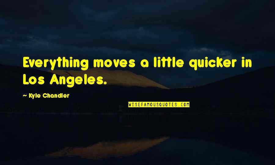 Consiguientes Quotes By Kyle Chandler: Everything moves a little quicker in Los Angeles. Consiguientes Quotes By Kyle Chandler: Everything moves a little quicker in Los Angeles.